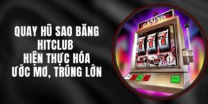 Quay Hũ Sao Băng Hitclub - Hiện Thực Hóa Ước Mơ, Trúng Lớn